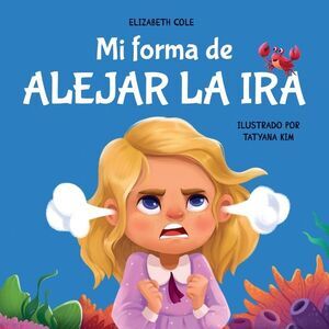 Mi forma de alejar la ira: Libro para niños sobre el control del enojo y las emo